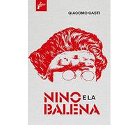 Libri Giacomo Casti - Nino E La Balena