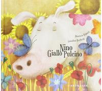 Nino Giallo Pulcino. Ediz. illustrata