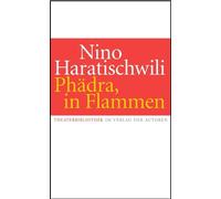 Nino Haratischwili Phädra, in Flammen: Theaterstück (Tascabile)