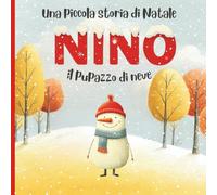 Nino il pupazzo di neve: una piccola storia di Natale