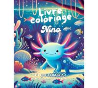 Nino l'Axolotl Bleu - Cahier de Coloriage Relaxant pour Enfants et Adultes: Un livre de coloriage mignon et relaxant avec des illustrations adorables de Nino, l’axolotl bleu