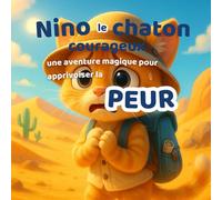 Nino le chaton courageux - Une aventure magique pour apprivoiser la peur: Un conte illustré pour aider les enfants à apprivoiser leurs émotions et surmonter leurs peurs avec douceur.