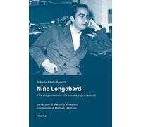 Nino Longobardi. Il re del giornalismo che prese a pugni i potenti