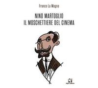 Nino Martoglio. Il moschettiere del cinema
