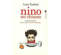 Nino mi chiamo. Fantabiografia del piccolo Antonio Gramsci