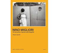 Nino Migliori. 101 domande e risposte sulla fotografia. Ediz. illustrata