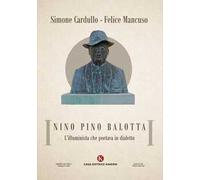 Nino Pino Balotta. L'illuminista che poetava in dialetto