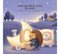 Nino prend le train du dodo: Une histoire du soir pour accompagner les enfants de 1 à 3 ans dans la routine du coucher