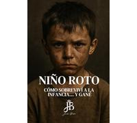 NIÑO ROTO: CÓMO SOBREVIVÍ A LA INFANCIA… Y GANÉ