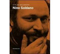 Nino Soldano. Vite da gallerista. Catalogo della mostra (Agrigento, 18settembre-13 novembre 2011). Ediz. illustrata