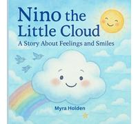 Nino the Little Cloud: A Story About Feelings and Smiles: The Perfect Bedtime Book for Kids Ages 3-6 to Learn About Emotions