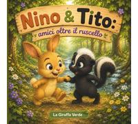 Nino & Tito: amici oltre il ruscello: Libro Illustrato per Bambini sull'Amicizia e la Diversità: Una Storia in Rima per Superare i Pregiudizi e Accogliere l'Altro (Età 3-6 Anni)