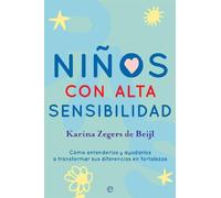 Niños con alta sensibilidad: Cómo entenderlos y ayudarlos a transformar sus diferencias en fortalezas