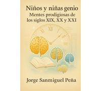 Niños y niñas genio: Mentes prodigiosas de los siglos XIX, XX y XXI