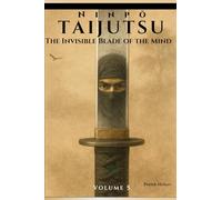 Ninpō Taijutsu: Volume 5: THE INVISIBLE BLADE OF THE MIND: 1