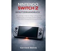 NINTENDO SWITCH 2 BENUTZERHANDBUCH: Der vollständige Leitfaden für Anfänger und Fortgeschrittene zur Beherrschung von Einrichtung, versteckten ... Steuerung, Kindersicherung und Profi-Tipps.