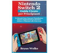 Nintendo Switch 2 Guida Utente per Principianti: Un Manuale Passo Passo per l'Installazione, Segreti e Suggerimenti per Giocatori, Genitori e Proprietari alle Prime Armi