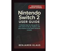 Nintendo Switch 2 User Guide For Beginners & Senior Gamers: A Detailed Step-by-step Guide For New Users To Set Up, Explore, And Play Smarter On The Latest Nintendo Console