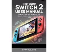 NINTENDO SWITCH 2 USER MANUAL: 40 MUST-KNOW TIPS, SHORTCUTS AND SECRETS FOR EVERY GAME-BEGINEERS TO PROS