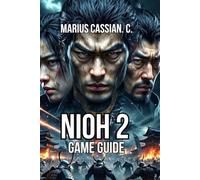 Nioh 2 Game Guide: Beat Every Boss, Build Strategy, and Master Difficulty Cycle