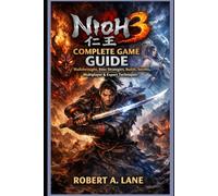 Nioh 3 Complete Game Guide: Walkthroughs, Boss Strategies, Builds, Secrets, Multiplayer & Expert Techniques