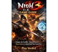 Nioh 3 Game Guide: Conquer the Crucible - Samurai Poise & Ninja Shadows in Open-Field Time-Travel Fury