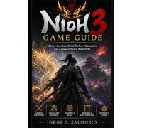 Nioh 3 Game Guide: Master Combat, Build Perfect Characters, and Conquer Every Battlefield