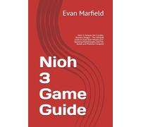 Nioh 3 Game Guide: Nioh 3: Conquer the Crucible, Become Shogun - The Ultimate Guide to Dual-Style Mastery, Era-Spanning Walkthroughs, God-Tier Builds, and Platinum Conquest