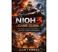 NIOH 3 GAME GUIDE: The Definitive Guide to Combat Mastery, Yokai Power, and the Path of the Samurai