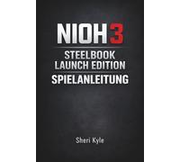 NIOH 3 STEELBOOK LAUNCH EDITION SPIELANLEITUNG: Beherrsche Kampfsysteme, baue klügere Charaktere und meistere jede Mission mit Selbstvertrauen