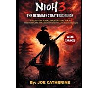 NIOH 3 THE ULTIMATE STRATEGIC GUIDE: Wield Every Blade,Conquer Every Yokai The Complete Strategy Guide to Samurai Supremacy