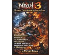 Nioh 3 Ultimate Combat Mastery and Strategy Guide:: Complete Walkthrough, Boss Battles, All Weapons and Builds, Skills and Magic, Side Missions, ... Dream of the Nioh and 100% Completion