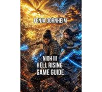 Nioh III:Hell Rising Game Guide: Master the New Weapons Loot Every Secret and Push Past the Limit