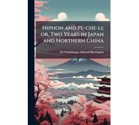 Niphon and Pe-che-li; or, Two Years in Japan and Northern China