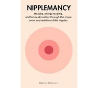 Nipplemancy: Healing, energy reading, and future divination through the shape, color, and wrinkles of the nipples