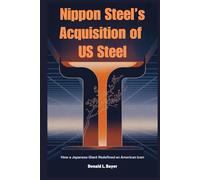 Nippon Steel’s Acquisition of US Steel: How a Japanese Giant Redefined an American Icon