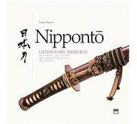 Nippontò. L'anima del samurai. Evoluzione e tecnica dell'arma più efficiente della storia. Ediz. illustrata