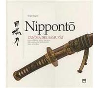 Nippontò. L'anima del samurai. Evoluzione e tecnica dell'arma più efficiente della storia. Ediz. illustrata