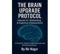 Nir Nagar The Brain Upgrade Protocol - Biohacking & Cognitive Enhanc (Tascabile)