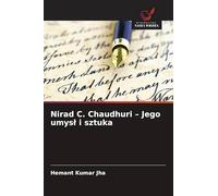Nirad C. Chaudhuri - Jego umys¿ i sztuka