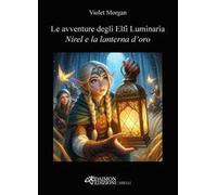 Nirel e la lanterna d'oro. Le avventure degli Elfi Luminaria