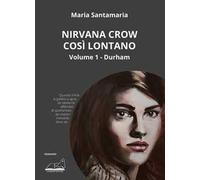 Nirvana Crow. Così lontano.... Vol. 1: Durham