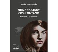 Nirvana Crow. Così lontano.... Vol. 1 - Santamaria Maria
