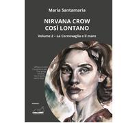 Libri Santamaria Maria - Nirvana Crow. Cosi Lontano #02