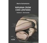 Nirvana Crow. Così lontano. Vol. 3: Normandia