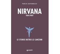 Nirvana. Teen spirit. Le storie dietro le canzoni