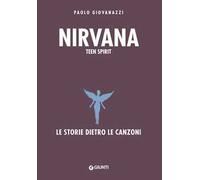 Nirvana. Teen spirit. Le storie dietro le canzoni