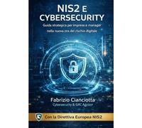 NIS2 e CyberSecurity: Guida strategica per imprese e manager nella nuova era del rischio digitale