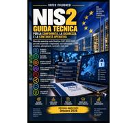 NIS2: Guida Tecnica alla Conformità e Implementazione: Manuale operativo per IT manager, cybersecurity e compliance officer sulla Direttiva UE 2022/2555