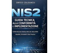 NIS2: Guida Tecnica alla Conformità e Implementazione: Manuale operativo per IT manager, cybersecurity e compliance officer sulla Direttiva UE 2022/2555